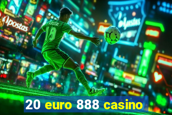 20 euro 888 casino