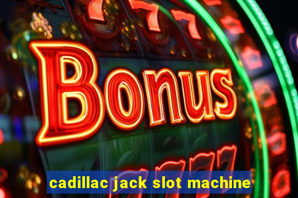 cadillac jack slot machine