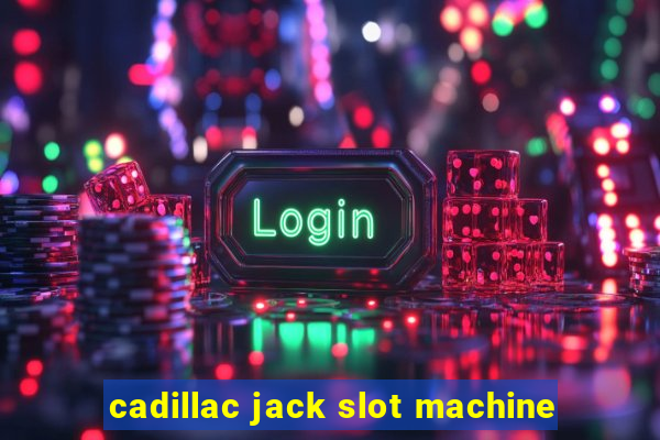 cadillac jack slot machine