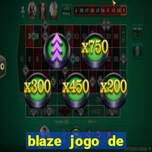 blaze jogo de ganhar dinheiro blaze