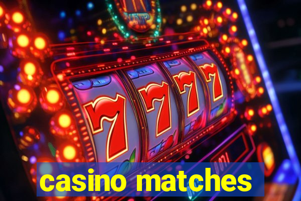 casino matches