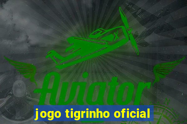 jogo tigrinho oficial