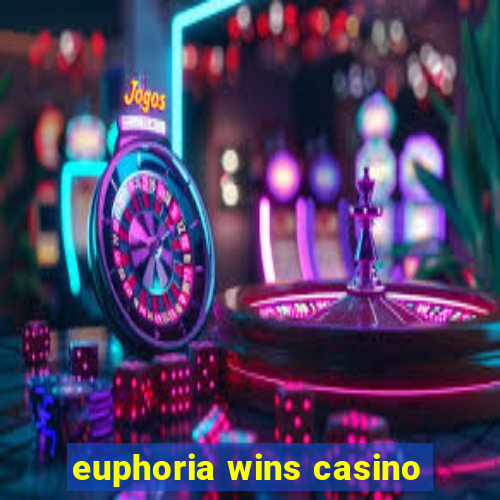 euphoria wins casino