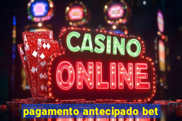 pagamento antecipado bet