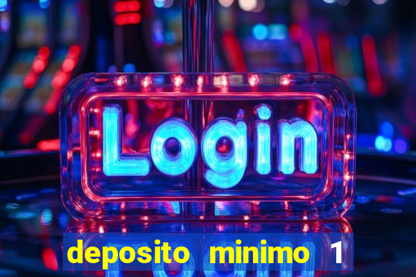 deposito minimo 1 real casino