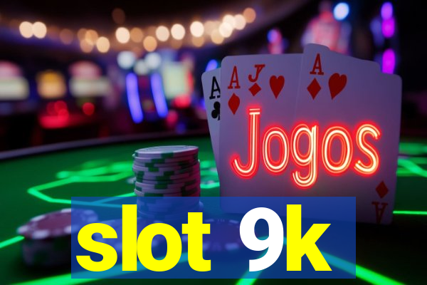 slot 9k