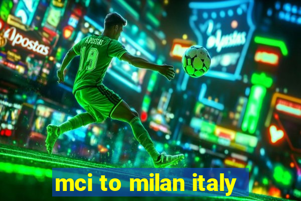 mci to milan italy