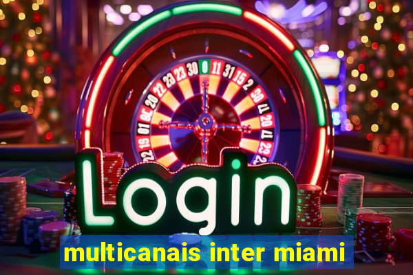 multicanais inter miami