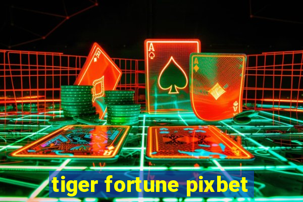 tiger fortune pixbet