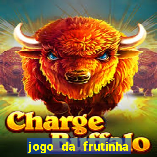 jogo da frutinha que d谩 dinheiro