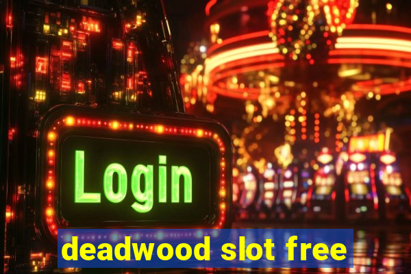 deadwood slot free