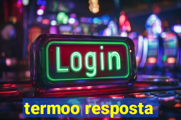 termoo resposta