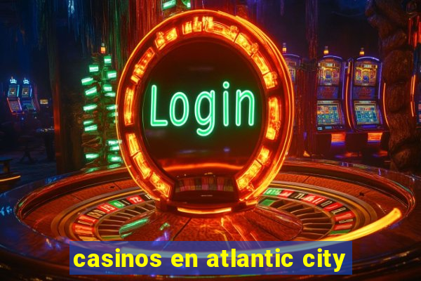 casinos en atlantic city