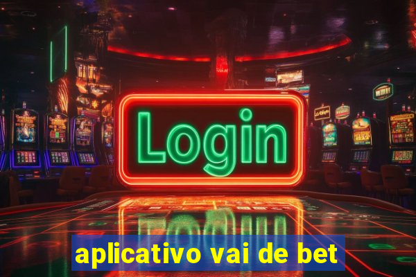 aplicativo vai de bet