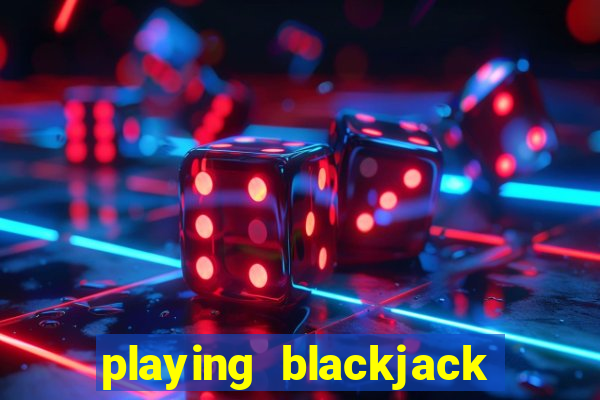 playing blackjack at a casino