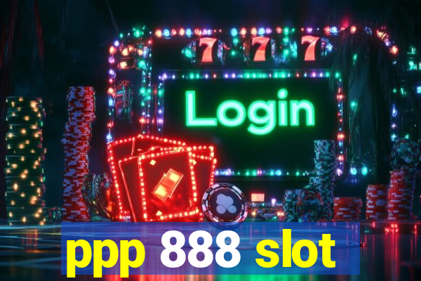 ppp 888 slot