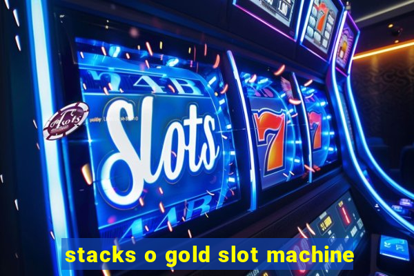 stacks o gold slot machine