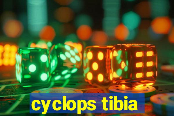 cyclops tibia