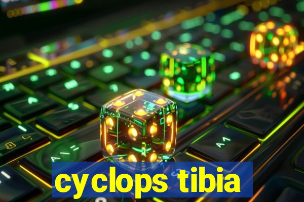 cyclops tibia