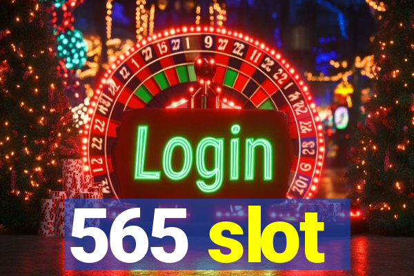 565 slot