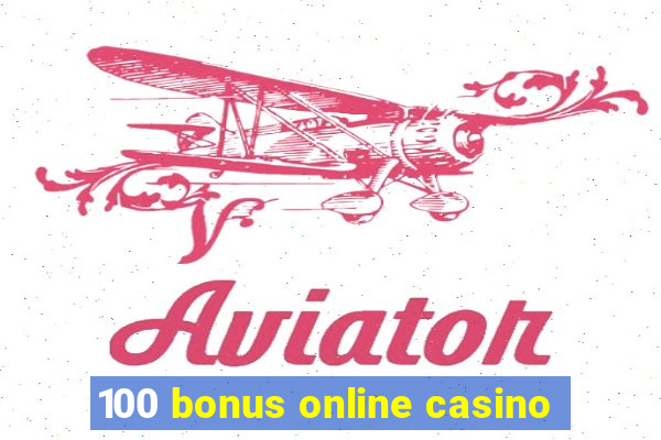 100 bonus online casino