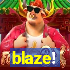 blaze!