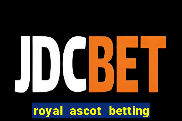 royal ascot betting on sbk