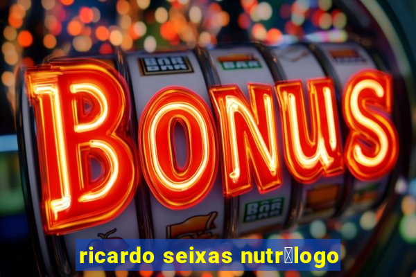 ricardo seixas nutr贸logo