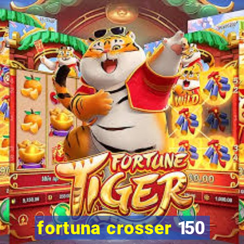 fortuna crosser 150