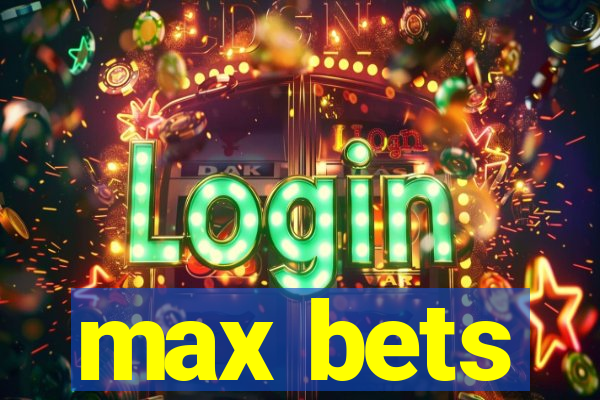 max bets