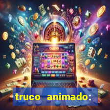 truco animado: truco online