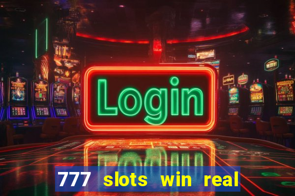 777 slots win real money 2023