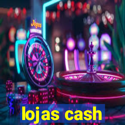 lojas cash