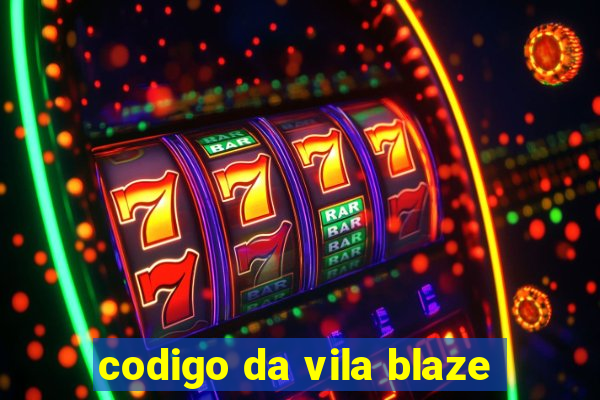 codigo da vila blaze