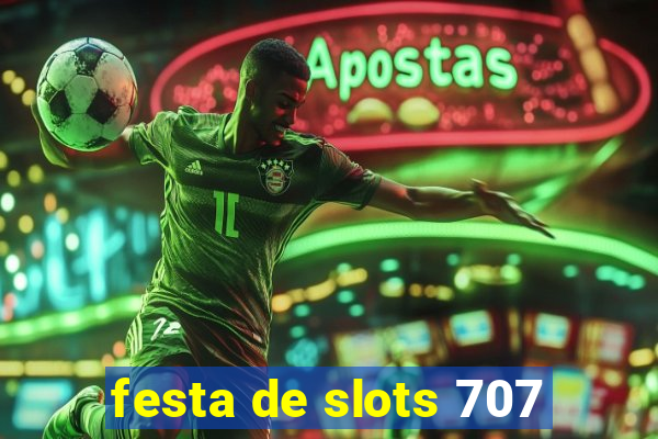 festa de slots 707