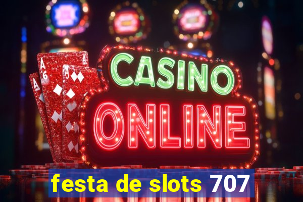 festa de slots 707