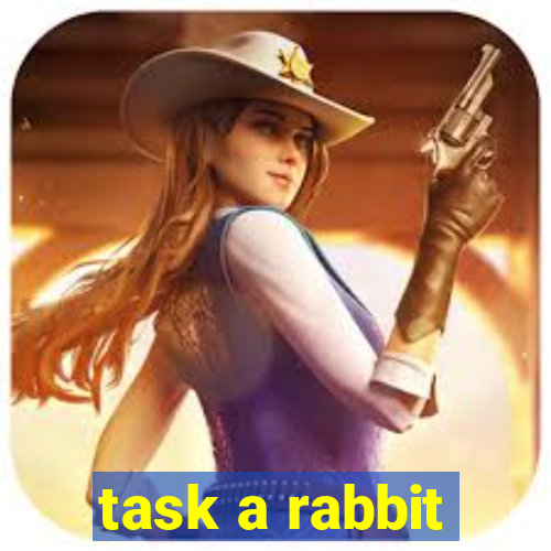 task a rabbit