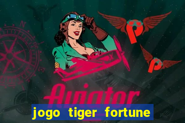 jogo tiger fortune paga mesmo