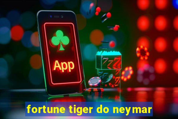 fortune tiger do neymar