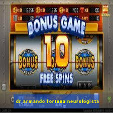 dr armando fortuna neurologista