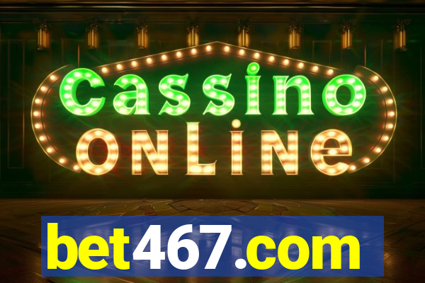 bet467.com