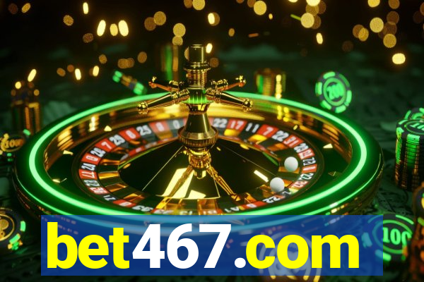 bet467.com