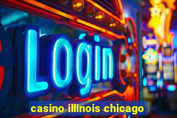 casino illinois chicago