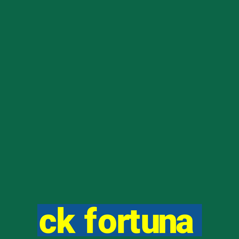 ck fortuna