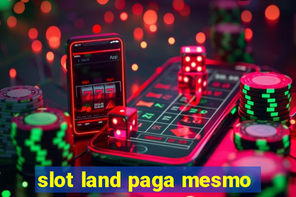 slot land paga mesmo