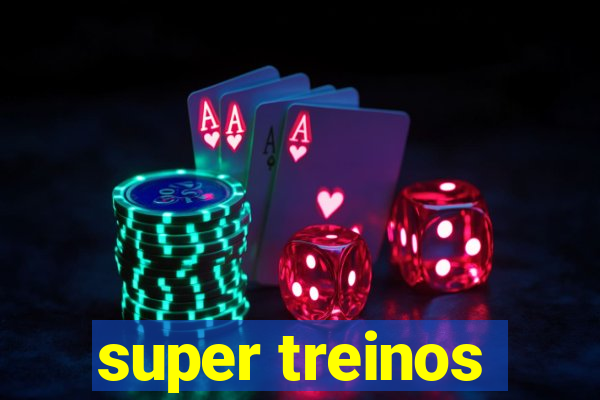 super treinos