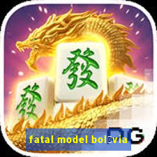 fatal model bol铆via