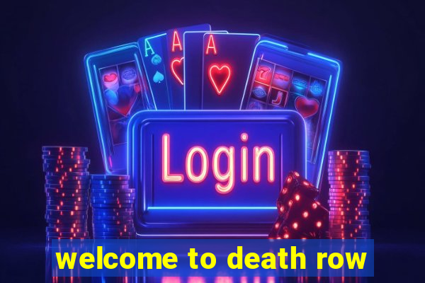 welcome to death row