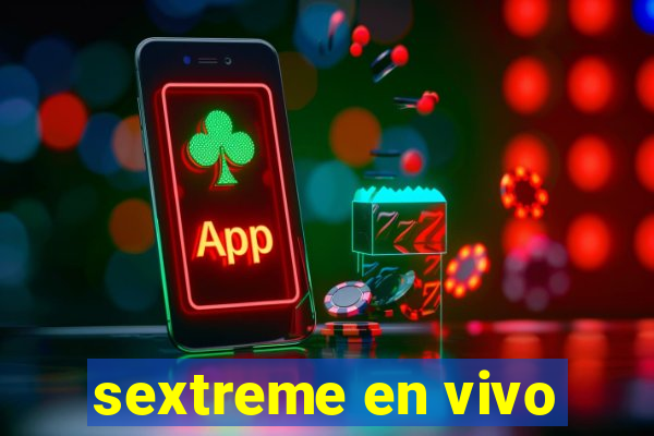 sextreme en vivo