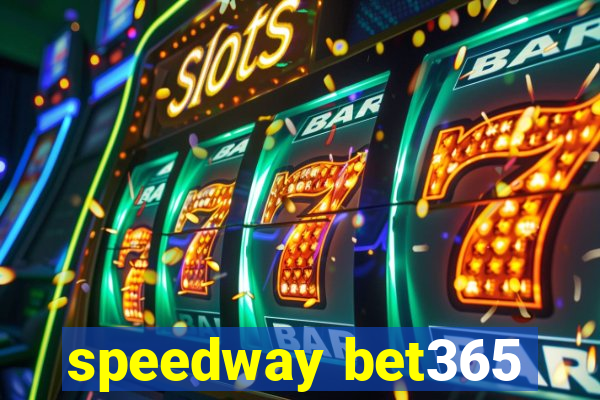 speedway bet365